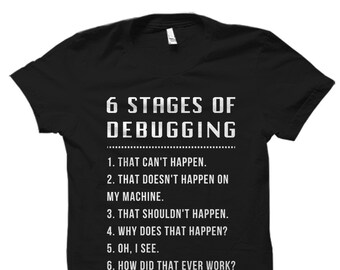 6 Stages of Debugging Shirt. Funny Engineer Shirt. Engineering Gift. Gift for Engineer. Programmer Gift. Programmer Shirt. Coder #OS1168