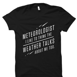 Meteorologist Shirt. Meteorologist Gift. Weatherman Shirt. Weatherman Gift. Meteorologist T-Shirt. Funny Meteorologist #OS1502