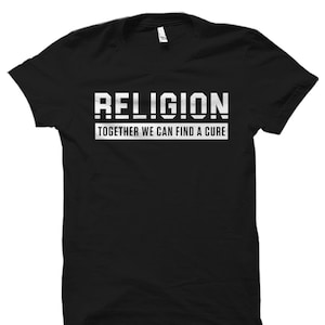 Atheist Gift. Atheist Shirt. Gift for Atheist. Funny Atheist Gift. Funny Atheist Tee. Cure for Religion #OS2063