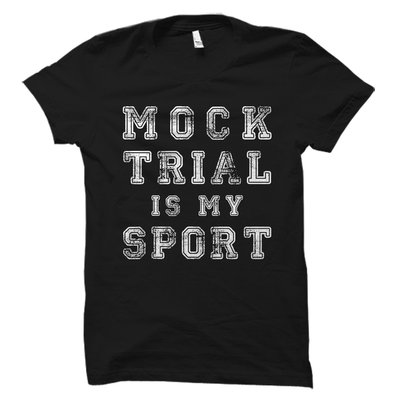 May include: Black t-shirt with white text that reads "MOCK TRIAL IS MY SPORT".
