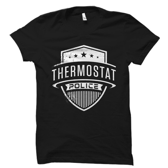 Thermostat Police Funny Sarcastic TShirt Cool Dad Mom Gift Thermostat Police Funny Sarcastic TShirt Cool Dad Mom Gift
