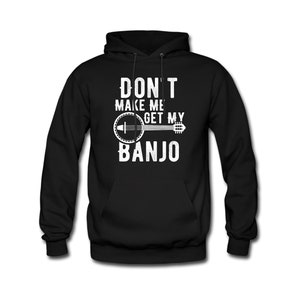 May include: Black hooded sweatshirt with the text "Don't make me get my banjo" in white with a banjo graphic.