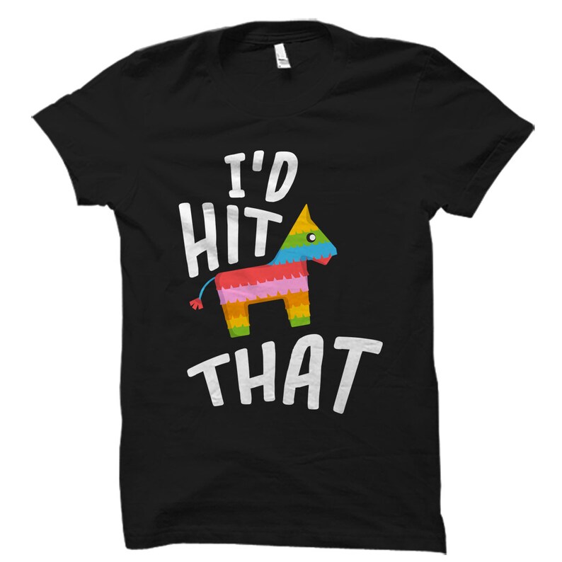 Funny Cinco De Mayo Shirt for Cinco De Mayo T-Shirt Pinata Shirt I'd Hit That Shirt Mexican Holiday Shirt Cinco De Mayo Gif #OS833 image 1