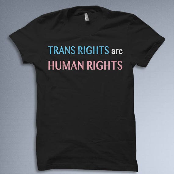 Trans Rights Are Human Rights Shirt, Transgender Lgbtq Gift Trans Rights Are Human Rights Shirt, Transgender Lgbtq Gift