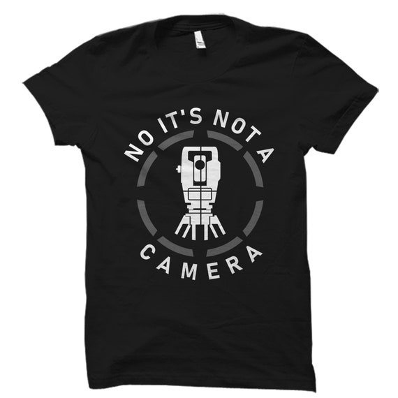 Land Surveyor T-Shirt No It's Not A Camera Land Surveyor T-Shirt No It's Not A Camera