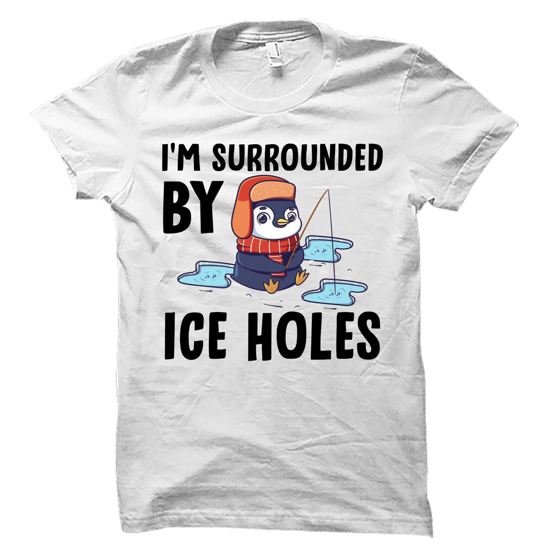 Ice Fishing Shirt. Ice Fishing Gift. Ice Fishing Tshirt. Funny Ice Fishing. Funny Fishing Shirt ...