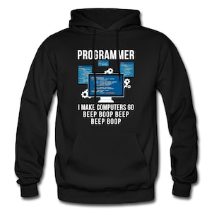 May include: Black hooded sweatshirt with the text "PROGRAMMER" and a computer screen with code on it. The text below the image says "I MAKE COMPUTERS GO BEEP BOOP BEEP BEEP BOOP"