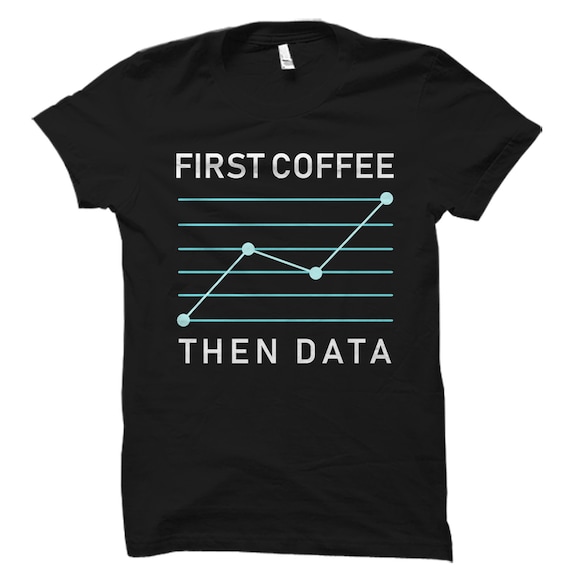 Data Analyst Gifts. Data Scientist Shirt. Programmer Gifts. Statistics Gifts. Data Science Shirt. Coffee Lover Gifts. Gifts For Data #OS1941