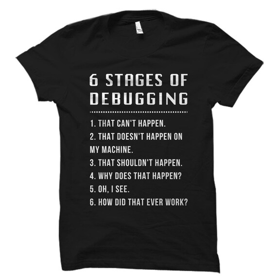 6 Stages of Debugging Shirt. Funny Engineer Shirt. Engineering Gift. Gift for Engineer. Programmer Gift. Programmer Shirt. Coder #OS1168
