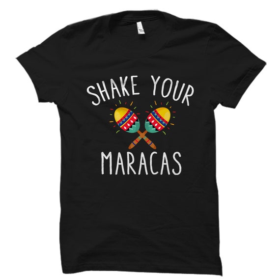 Shake Your Maracas - Cinco De Mayo May Fifth T-Shirt Shake Your Maracas - Cinco De Mayo May Fifth T-Shirt