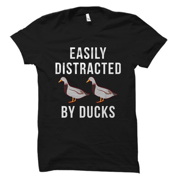 Easily Distracted By Ducks Shirt. Ducks T-Shirt. Ducks Gift. Duck Shirt. Duck Lover Gift. Duck Lover Shirt. Duck Fan Shirt #OS1832