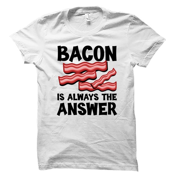 Bacon T-Shirt Bacon T-Shirt