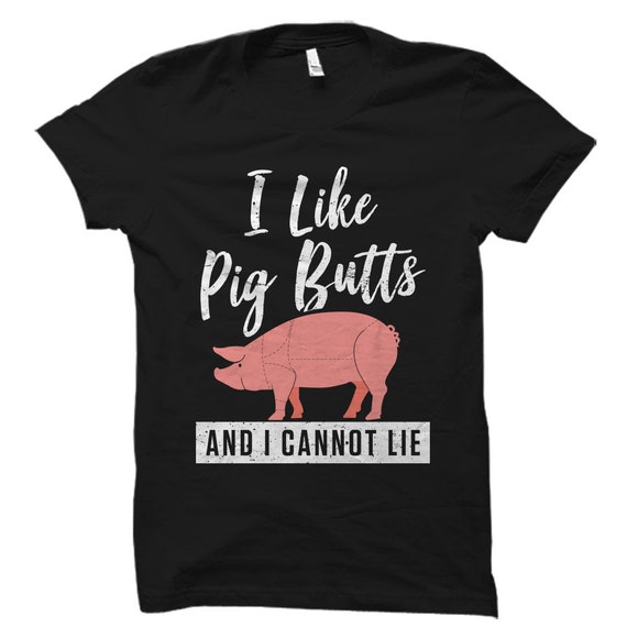 I Like Pig Butts And I Cannot Lie Funny Bbq Cookout T-Shirt I Like Pig Butts And I Cannot Lie Funny Bbq Cookout T-Shirt