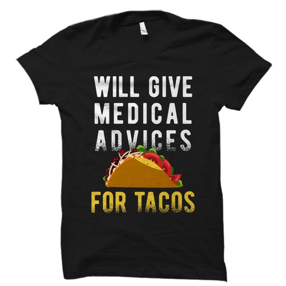 Will Give Medical Advice For Tacos Shirt Nurse Gift Doctor Will Give Medical Advice For Tacos Shirt Nurse Gift Doctor