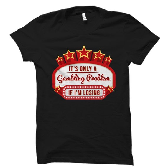 Gambler Gift. Gambler Shirt. Gambling Gift. Gambling Shirt. Las Vegas Gift. Las Vegas Shirt. Casino Gift. Casino Shirt. Poker Gift #OS5626