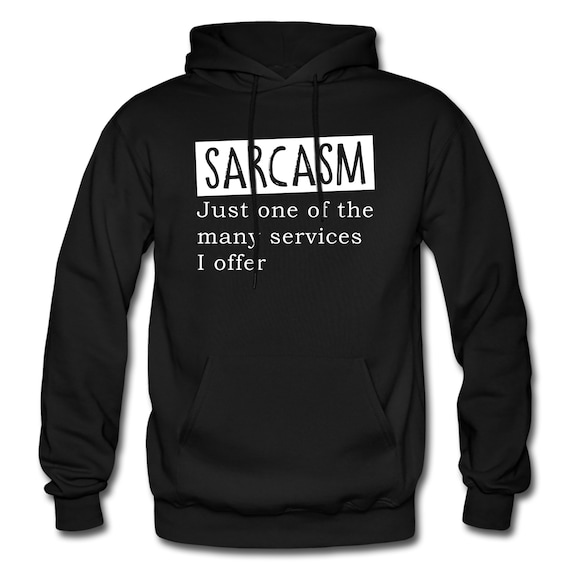 Sarcasm Hoodie. Sarcasm Gift. Sarcastic Sweatshirt. Funny Hoodie. Funny Gift #OH1000