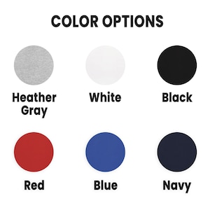 May include: Color options for a t-shirt: Heather Gray, White, Black, Red, Blue, Navy.
