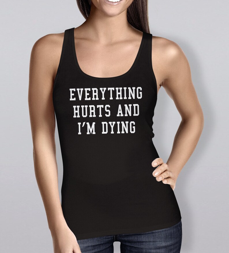 Everything hurts and I'm dying exercise tank women's workout tank top gym tank top running tank top womens lifting tank top fitness #OS150 image 1