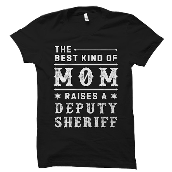 The Best Kind Of Mom Raises A Deputy Sheriff T Shirt The Best Kind Of Mom Raises A Deputy Sheriff T Shirt