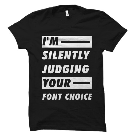 Graphic Artist Gift. Web Designer Shirt. Graphic Designer Gift. Graphic Artist Shirt. Graphic Designer. Artist. Judging Your Font #OS2228