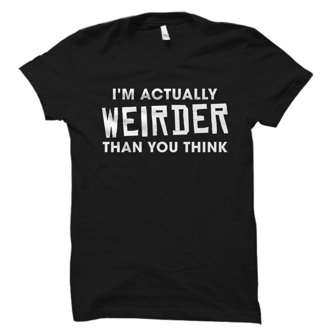 Weird Shirt Sarcastic Shirt Awkward Shirt Sarcastic Gift Funny Etsy