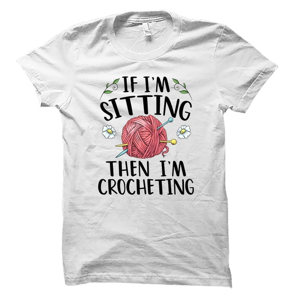 Crochet Shirt. Funny Crochet Shirt. Knitter Shirt. Crochet Lover Shirt. Crochet Tshirt. Seamstress Shirt. Yarn Shirt #OS3956