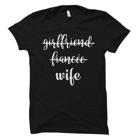 Girlfriend, Fiancee, Wife T-Shirt For Bride, Bachelorette Girlfriend, Fiancee, Wife T-Shirt For Bride, Bachelorette