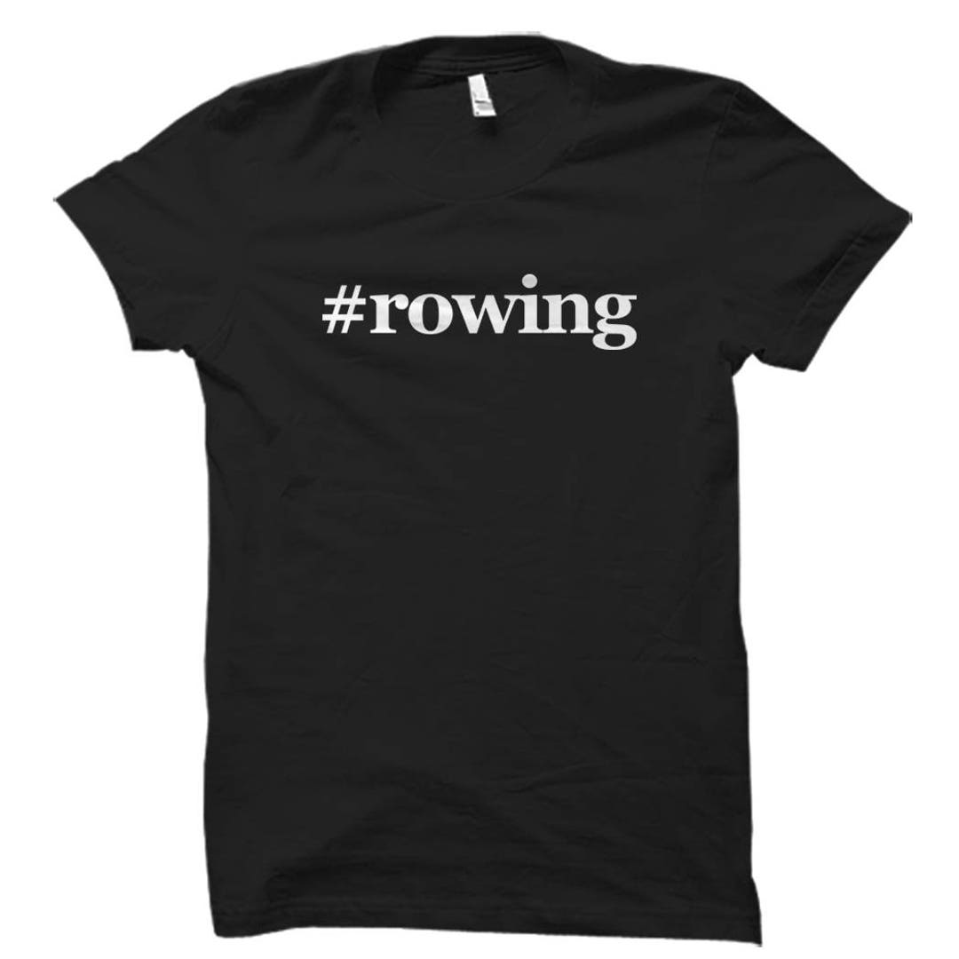 Rowing Shirt. Rowing Gifts. Rowing Tshirts. Rowing Apparel. Rower Shirt. Rower Gifts. Hashtag