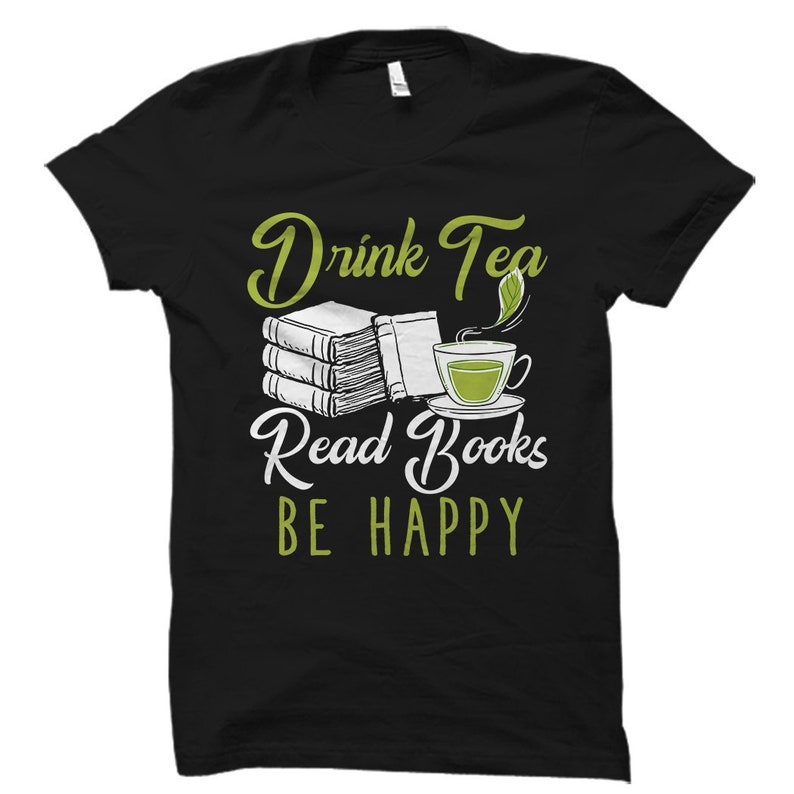 May include: Black t-shirt with a green graphic design that says "Drink Tea Read Books Be Happy". The graphic includes a stack of books, a cup of tea, and a tea leaf.