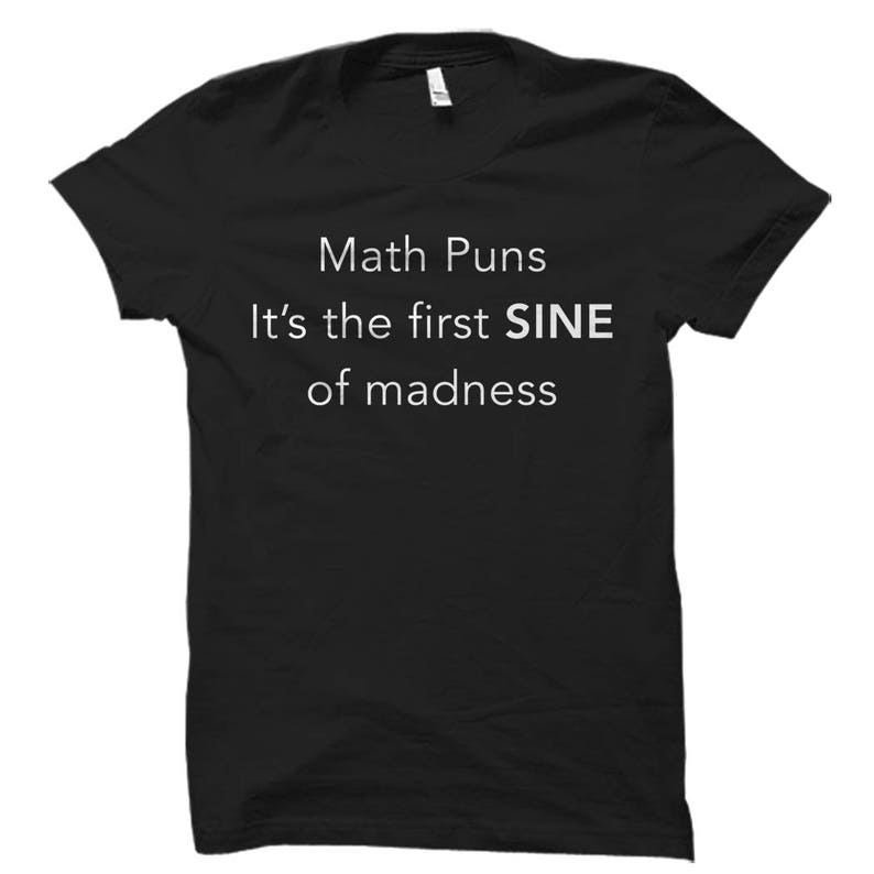 Math Puns Shirt Math Shirts Math Gifts Mathematician Shirt Math Teacher Shirt Math Teacher Gift for Math Student Shirt Math Shirt OS580 image 1