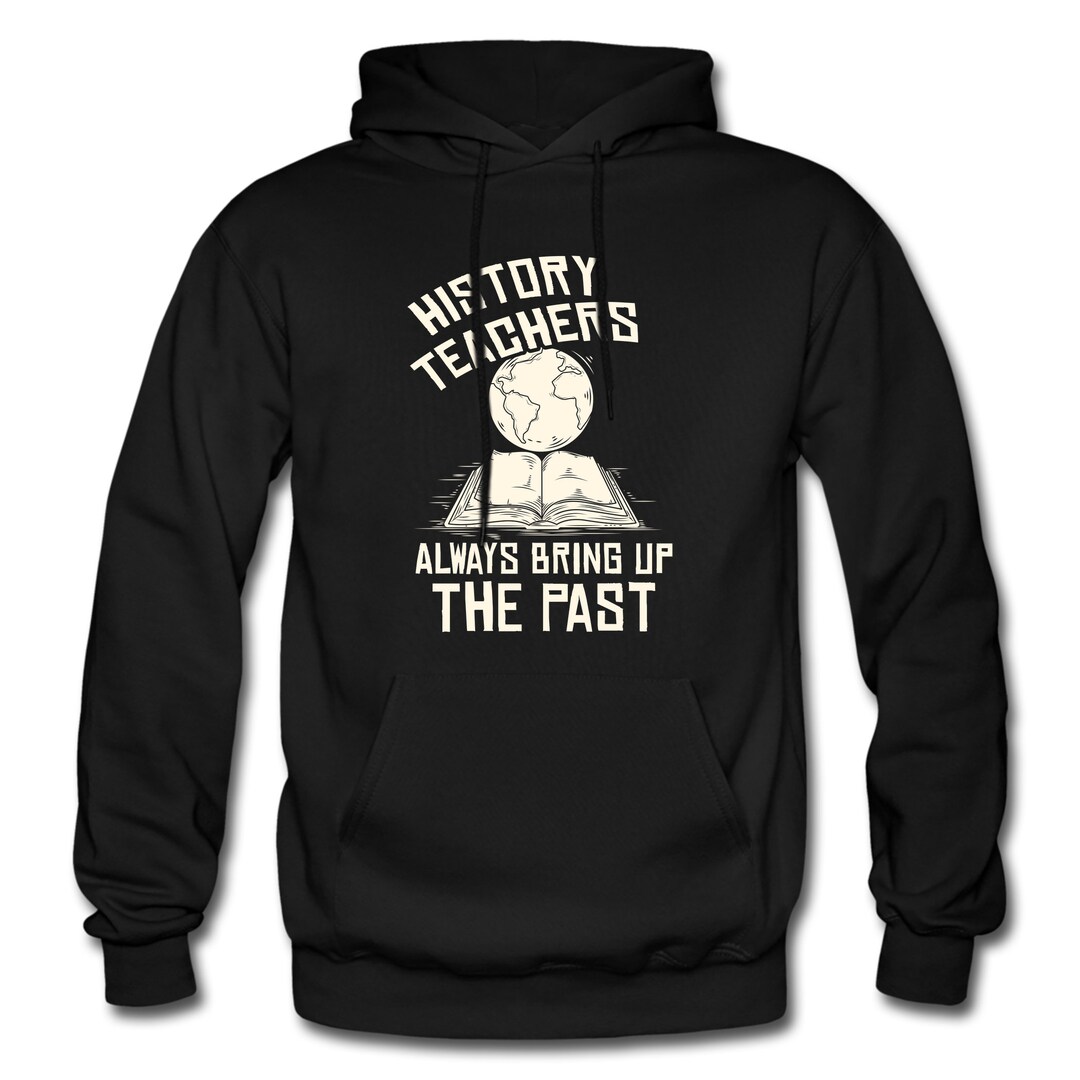 History Teacher Hoodie. History Gift. Teacher Sweatshirt. Educator Hoodie. Educator Gift. School