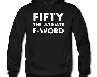 50th Birthday Hoodie. Fifty Gift. 50 Years Old. Fun 50th Gift. F Word Hoodie. Age Hoodie. Funny Fifty Gift. Milestone Birthday