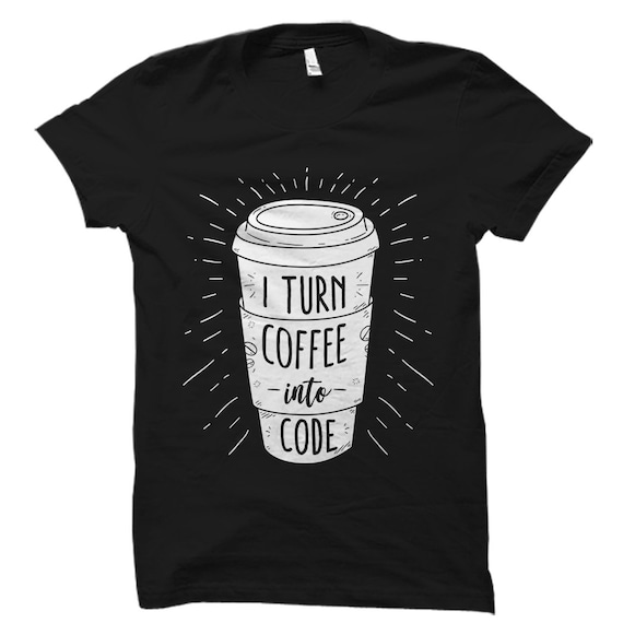 Programmer Shirt Turn Coffee Into Code Shirt Coder Shirt Software Engineer Shirt Engineer Gift Programmer Gift Need Coffee Coder #OS1069
