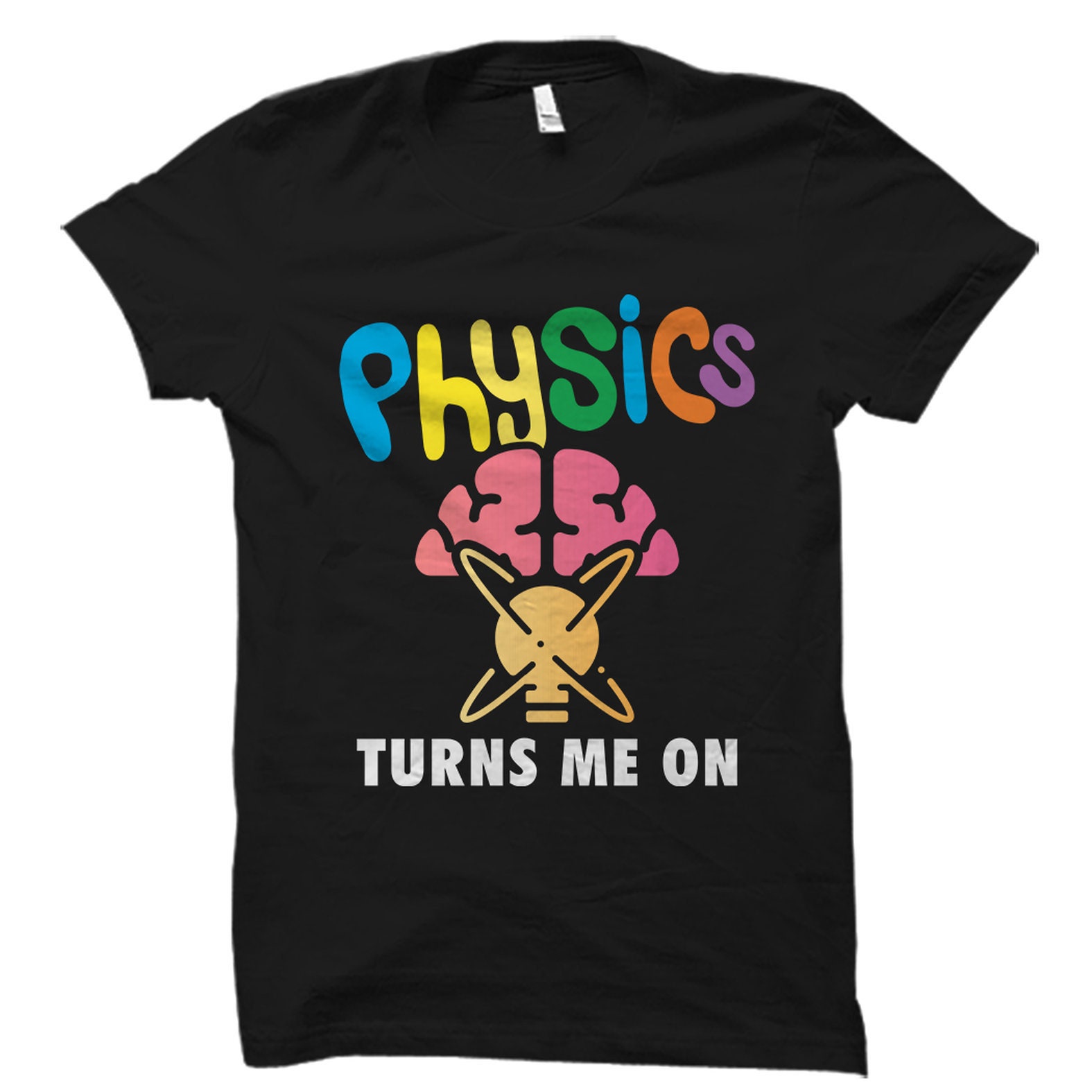 Physics Turns Me On T-Shirt Physics Turns Me On T-Shirt