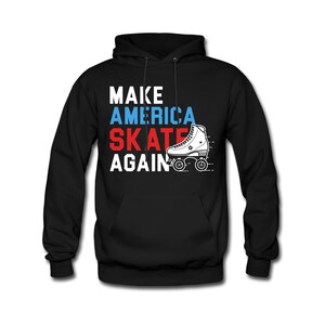 May include: Black hooded sweatshirt with the text "Make America Skate Again" in red, white, and blue. A black and white illustration of a roller skate is to the right of the text.