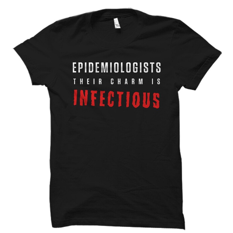 May include: Black t-shirt with white text that reads "Epidemiologists Their Charm Is Infectious" in red.