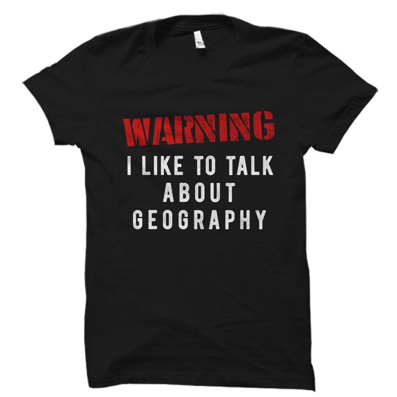 I Like To Talk About Geography Shirt : Geographer Gift I Like To Talk About Geography Shirt : Geographer Gift