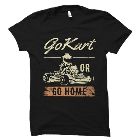 Go Kart Shirt, Go Carts Cars, Go Kart Racing Shirts Gifts Go Kart Shirt, Go Carts Cars, Go Kart Racing Shirts Gifts