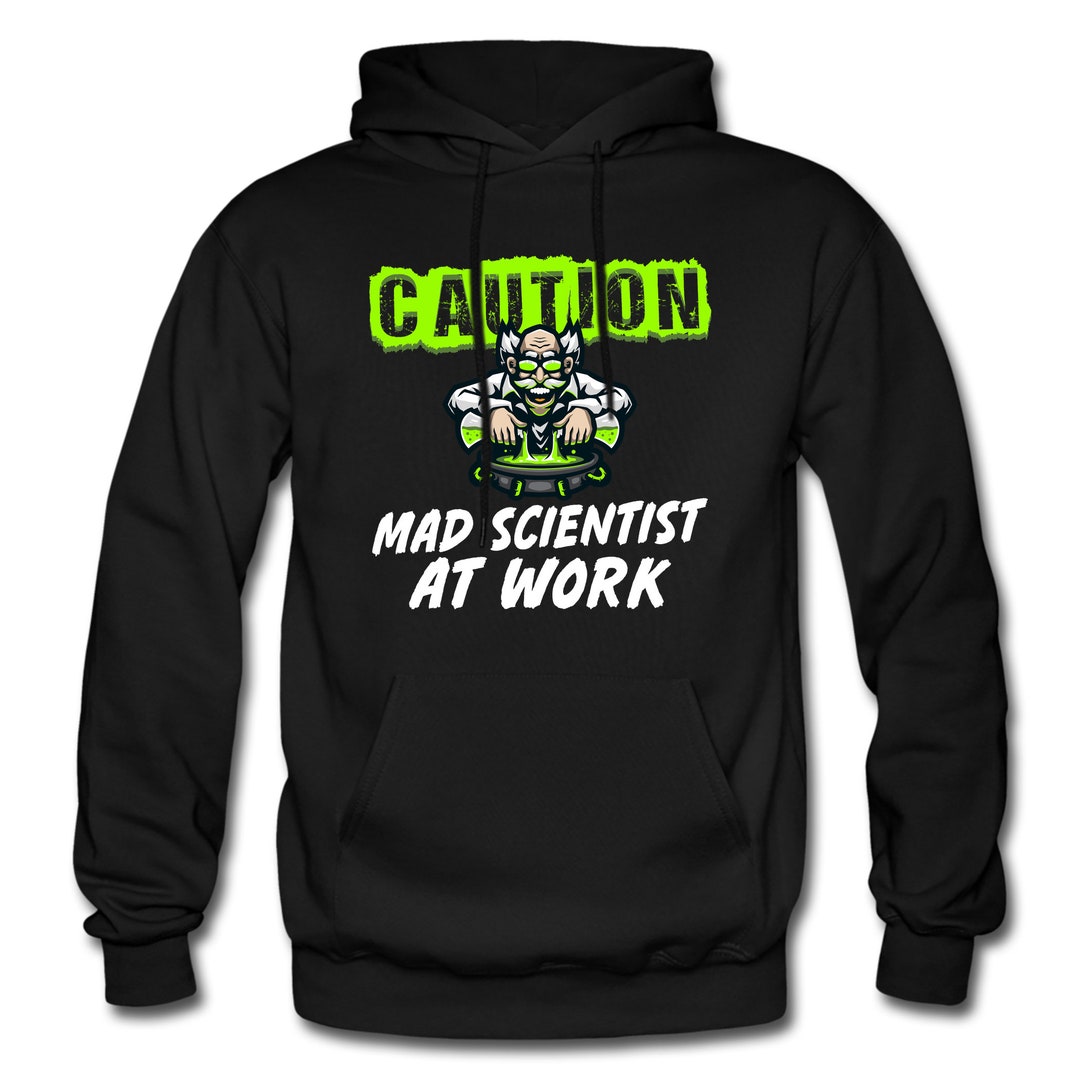 Scientist Hoodie. Scientist Gift. Mad Scientist Sweatshirt. Mad