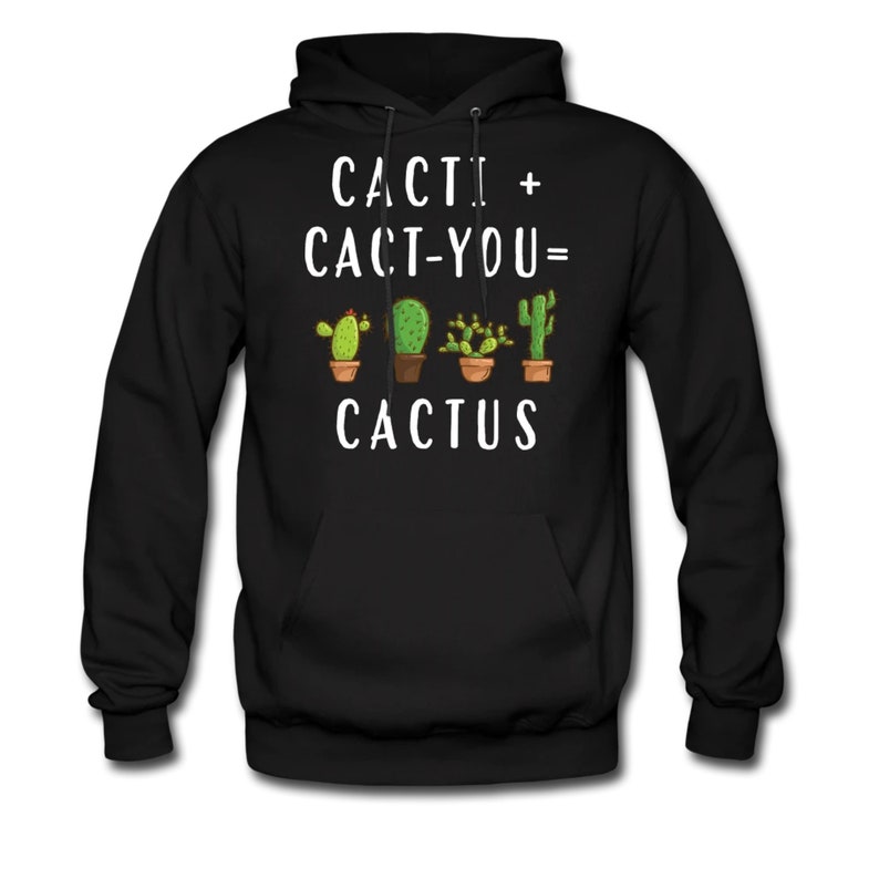May include: Black hooded sweatshirt with a white graphic of cacti and the text "Cacti + Cact-You = Cactus".