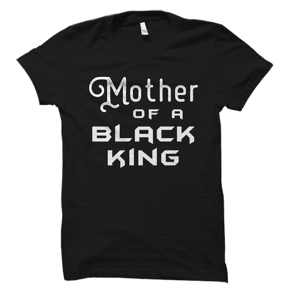 Proud Mom Shirt. Mother Of A Black King Shirt. Black King Gift Black Pride Shirt Mom Shirt Black History Month Black Lives Matter #OS2238