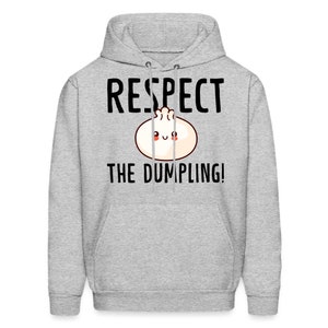 May include: A gray hoodie with a black graphic that says "Respect the Dumpling!" and features a cartoon dumpling with a smiling face.