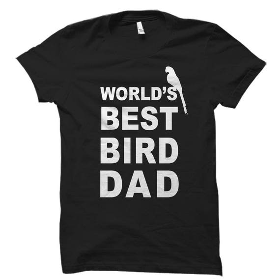Bird Bird Bird Dad Bird Dad World's best Bird  Bird Lover Bird Lover Bird Owner Shirt #OS5798