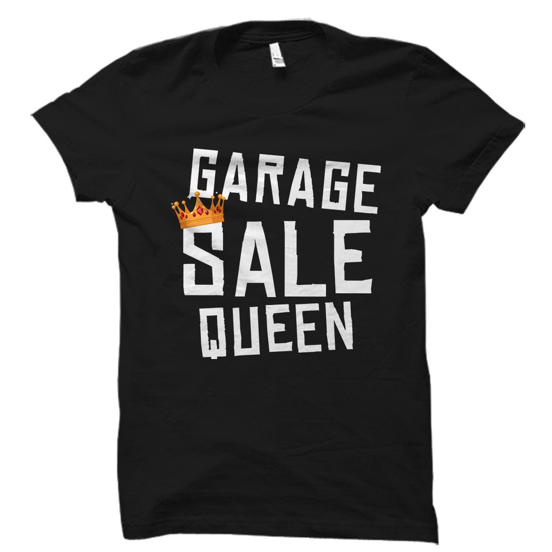 Garage Sale Shirt. Garage Sale Gift. Garage Sale Queen Shirt. Thrift