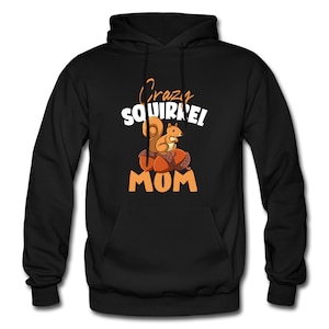 May include: Black hooded sweatshirt with a white graphic of a squirrel sitting on acorns and the text "Crazy Squirrel Mom".