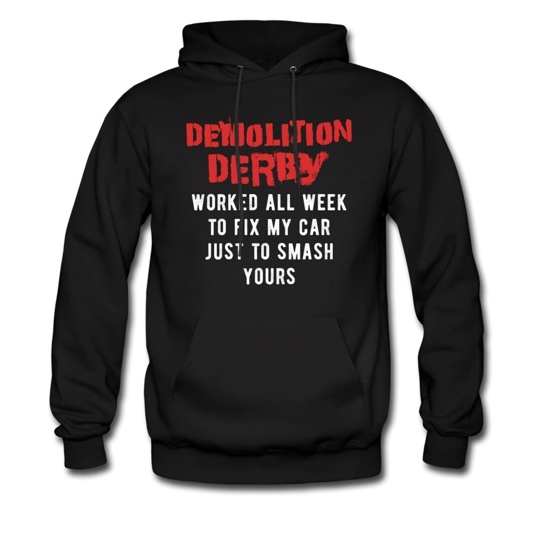 Funny Demolition Derby Hoodie. Demolition Derby Sweater. Demolition