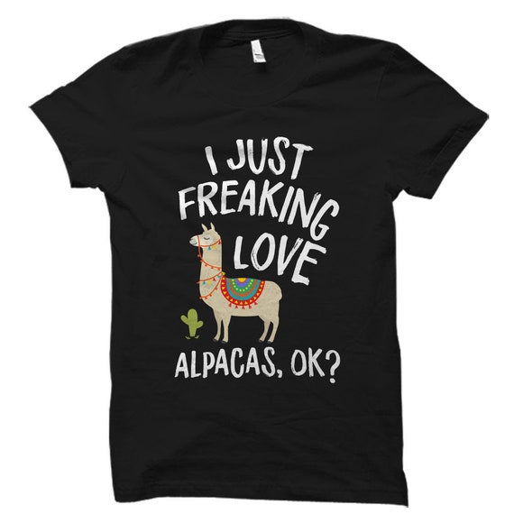 I Just Freaking Love Alpacas, Ok? Shirt - Alpaca Lover Gift I Just Freaking Love Alpacas, Ok? Shirt - Alpaca Lover Gift