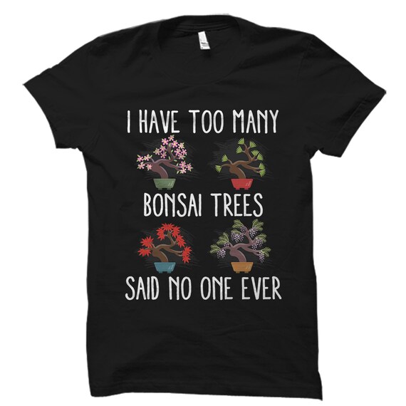 Bonsai Shirt. Bonsai Gift. Bonsai Lover Shirt. Bonsai Lover Gift. Bonsai Tree Shirt. Bonsai Tree Gift. Gardener Shirt. Bonsai Lover #OS2357