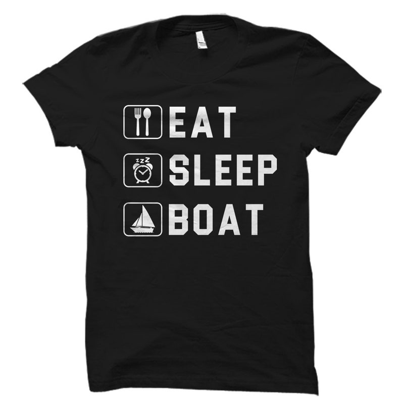 Eat Sleep Boat Shirt. Boating Shirt. Boating Gift. Boat Gift. Captain Gift. Captain Shirt. Sailing Shirt. Sailing Gift. Sailor Gift OS1779 image 1