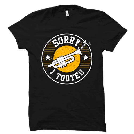 Sorry I Tooted Trumpet Player Shirt - Jazz Music Gift Tee Sorry I Tooted Trumpet Player Shirt - Jazz Music Gift Tee